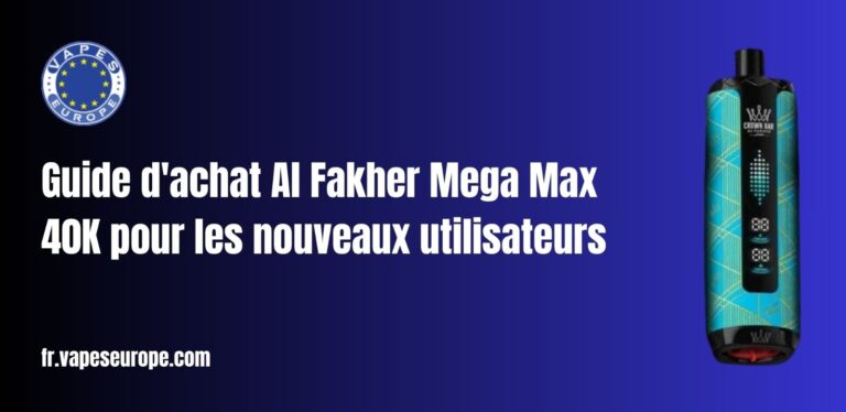 Guide d'achat Al Fakher Mega Max 40K pour les nouveaux utilisateurs